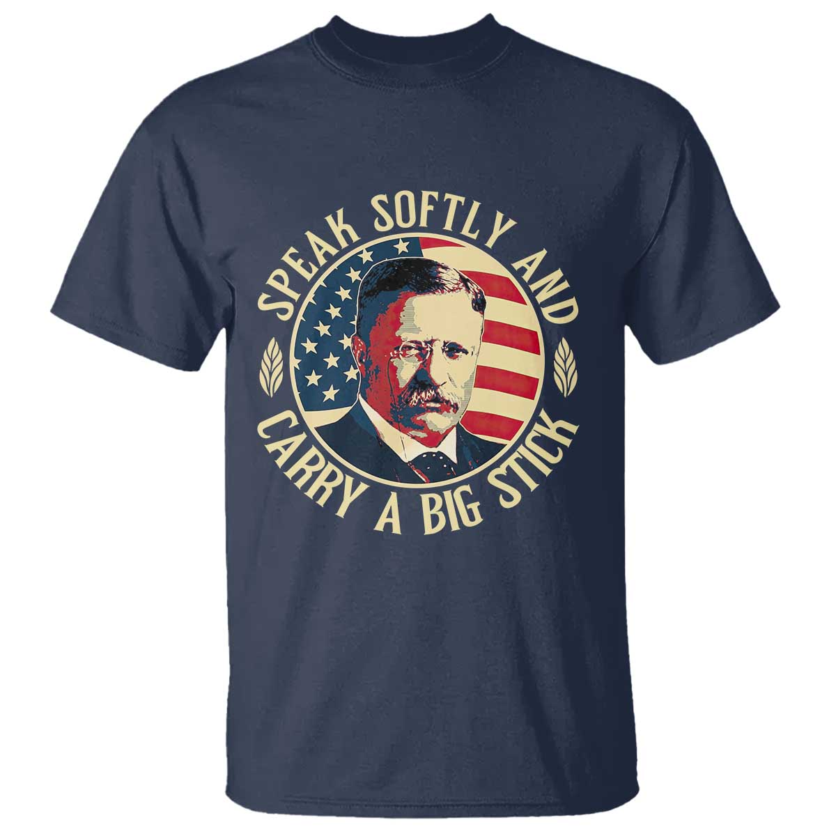 Theodore Roosevelt Quote American President T Shirt Speak Softly and Carry a Big Stick TS14 Navy Print Your Wear