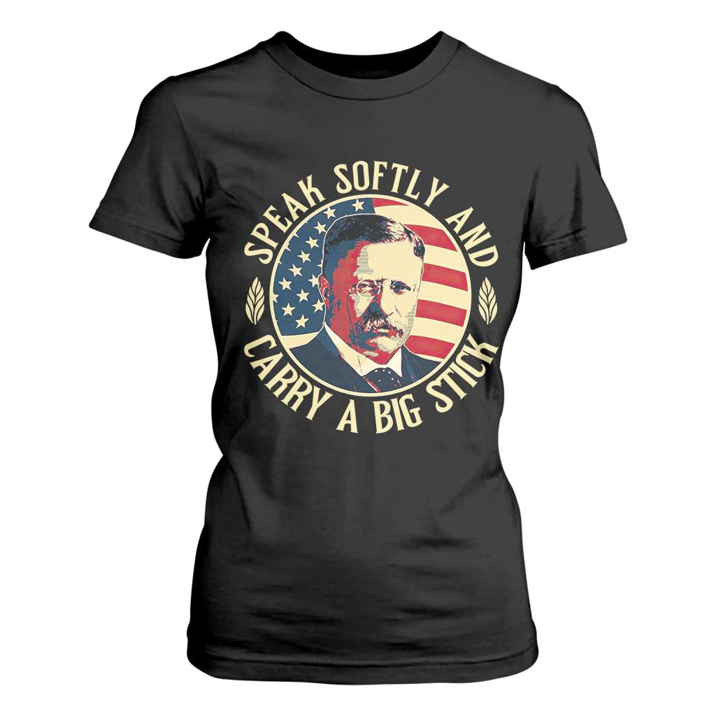 Theodore Roosevelt Quote American President T Shirt For Women Speak Softly and Carry a Big Stick TS14 Black Print Your Wear