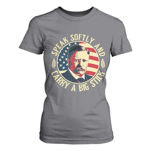 Theodore Roosevelt Quote American President T Shirt For Women Speak Softly and Carry a Big Stick TS14 Charcoal Print Your Wear
