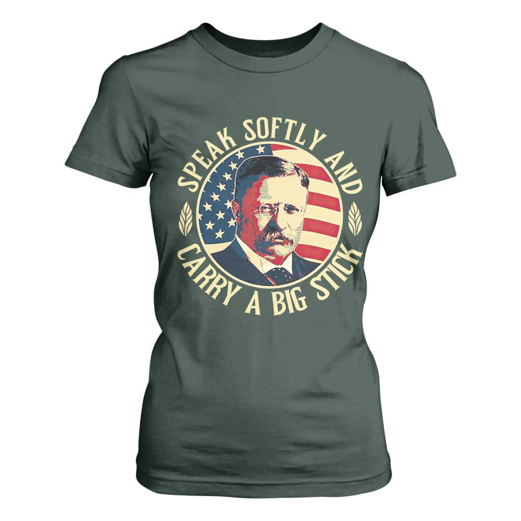 Theodore Roosevelt Quote American President T Shirt For Women Speak Softly and Carry a Big Stick TS14 Dark Forest Green Print Your Wear