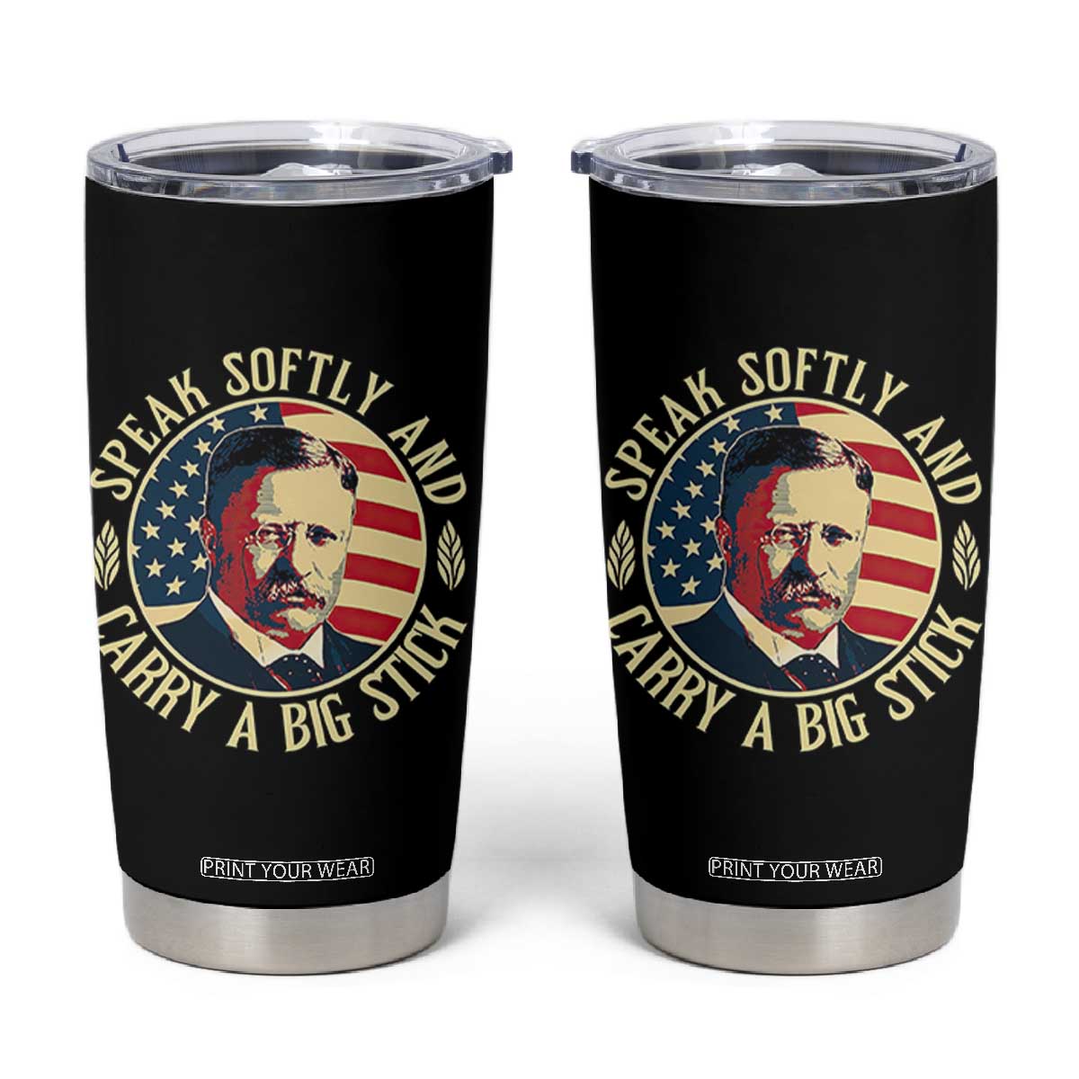 Theodore Roosevelt Quote American President Tumbler Cup Speak Softly and Carry a Big Stick TS14 Black Print Your Wear