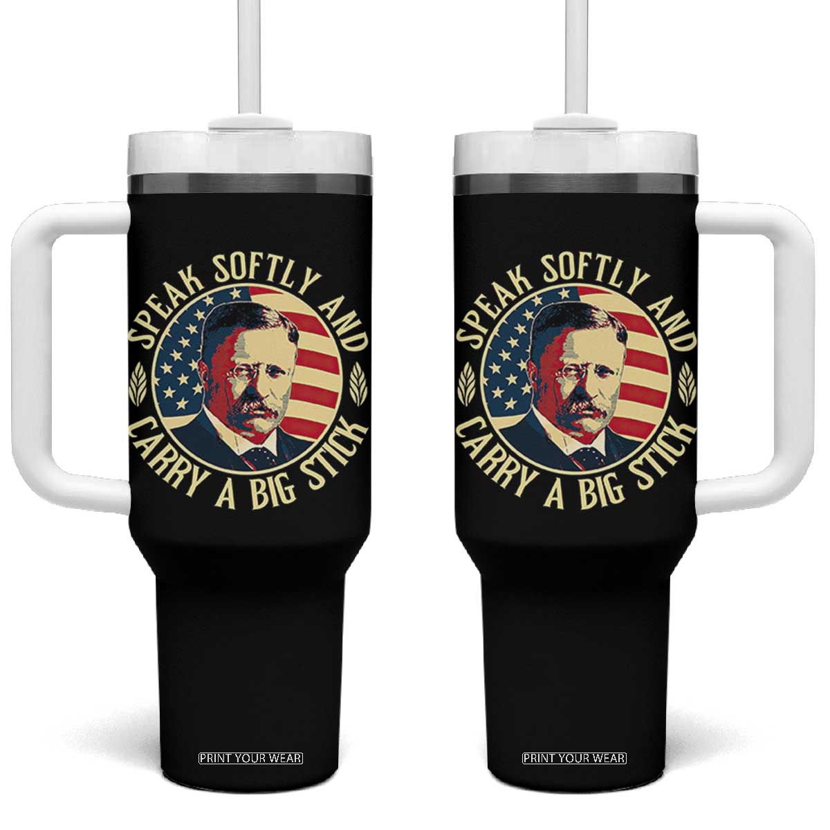 Theodore Roosevelt Quote American President Tumbler With Handle Speak Softly and Carry a Big Stick TS14 One Size: 40 oz Black Print Your Wear