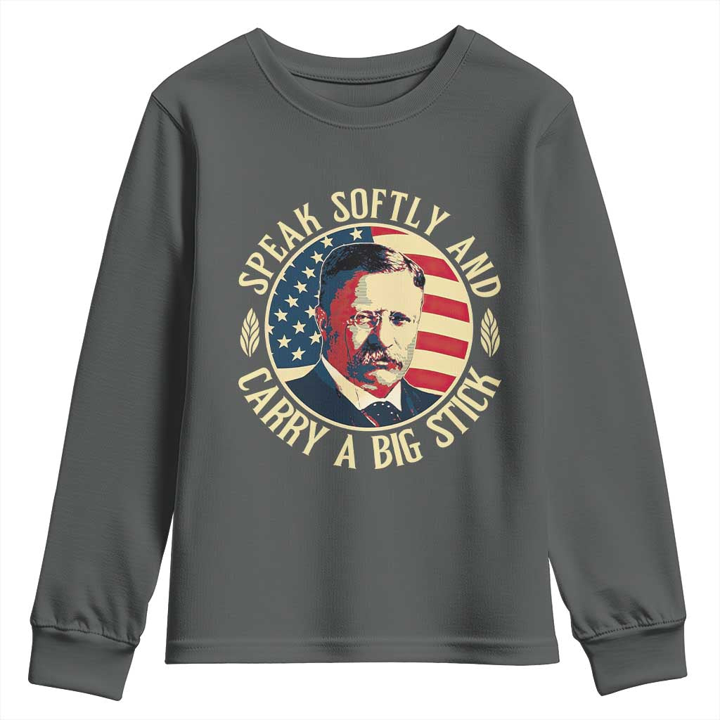 Theodore Roosevelt Quote American President Youth Sweatshirt Speak Softly and Carry a Big Stick TS14 Dark Heather Print Your Wear