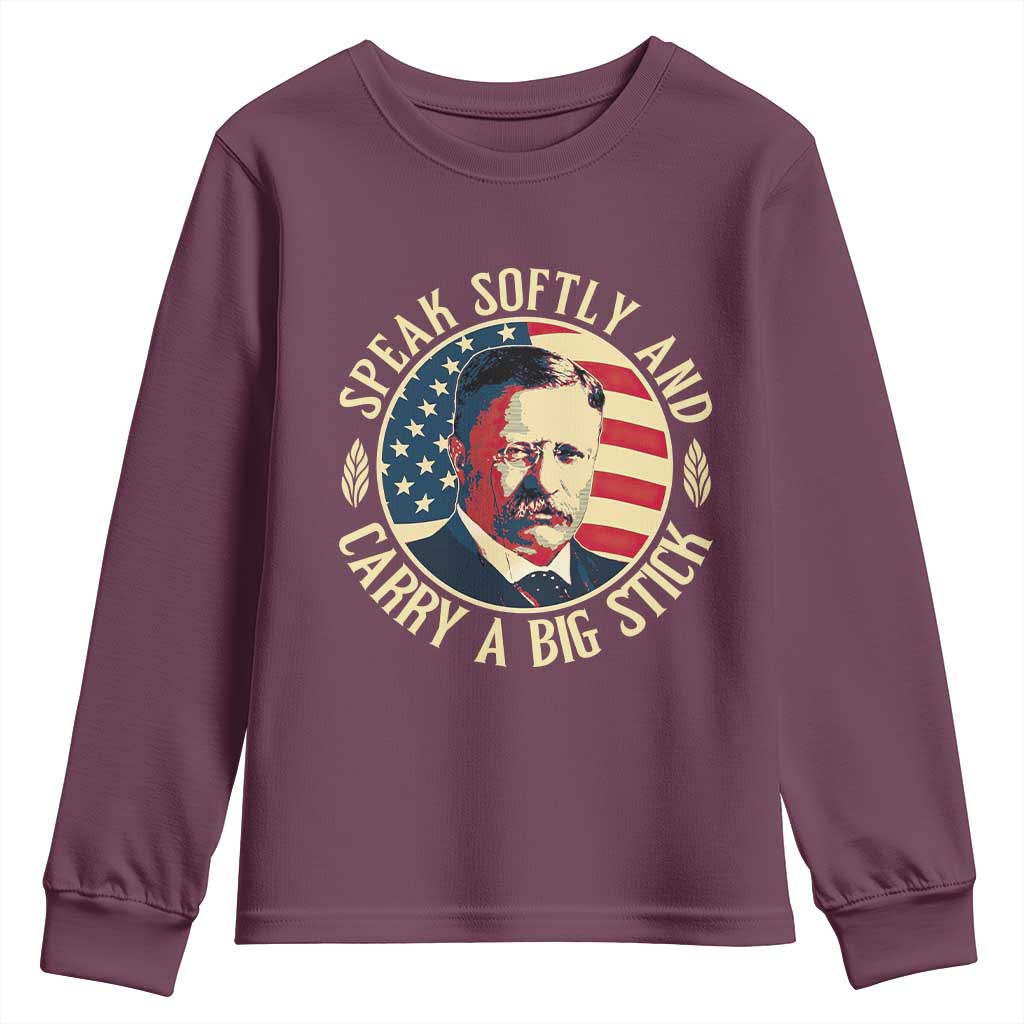 Theodore Roosevelt Quote American President Youth Sweatshirt Speak Softly and Carry a Big Stick TS14 Maroon Print Your Wear