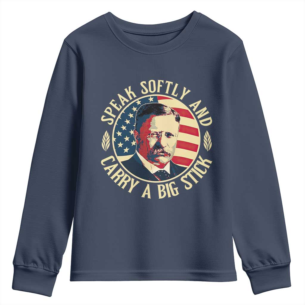 Theodore Roosevelt Quote American President Youth Sweatshirt Speak Softly and Carry a Big Stick TS14 Navy Print Your Wear