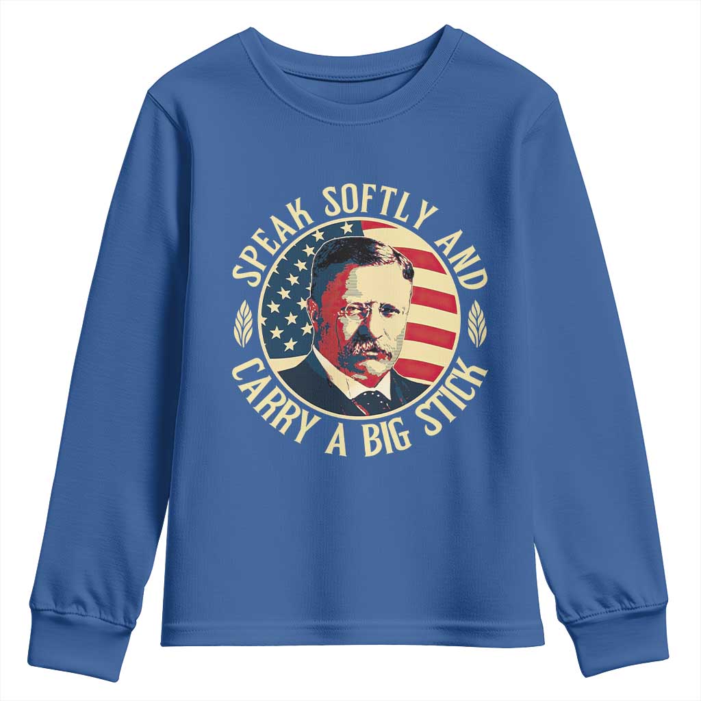 Theodore Roosevelt Quote American President Youth Sweatshirt Speak Softly and Carry a Big Stick TS14 Royal Blue Print Your Wear