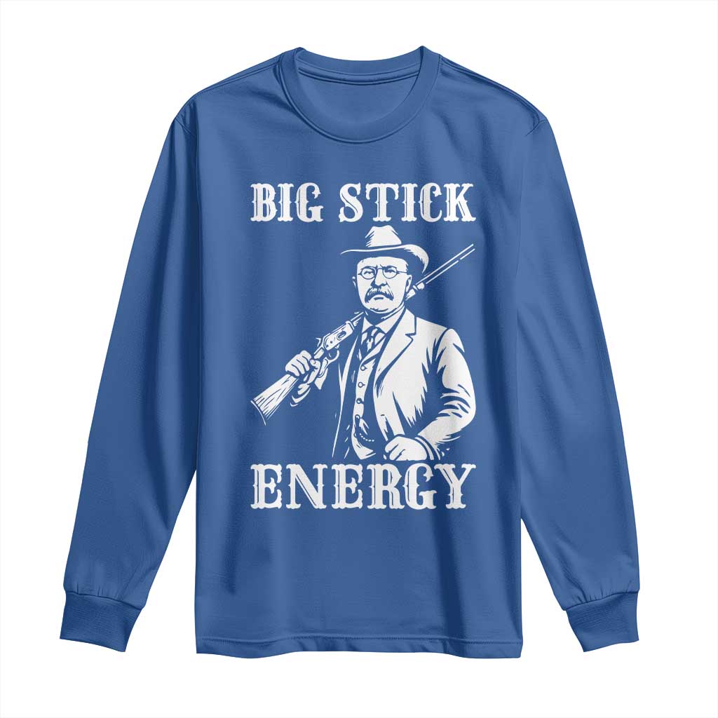 Funny Teddy Roosevelt Long Sleeve Shirt Big Stick Energy President TS14 Royal Blue Print Your Wear