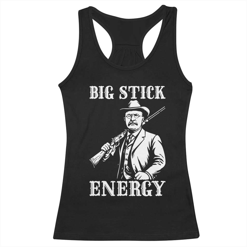 Funny Teddy Roosevelt Racerback Tank Top Big Stick Energy President TS14 Black Print Your Wear