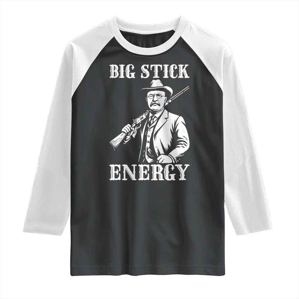 Funny Teddy Roosevelt Raglan Shirt Big Stick Energy President TS14 Black White Print Your Wear