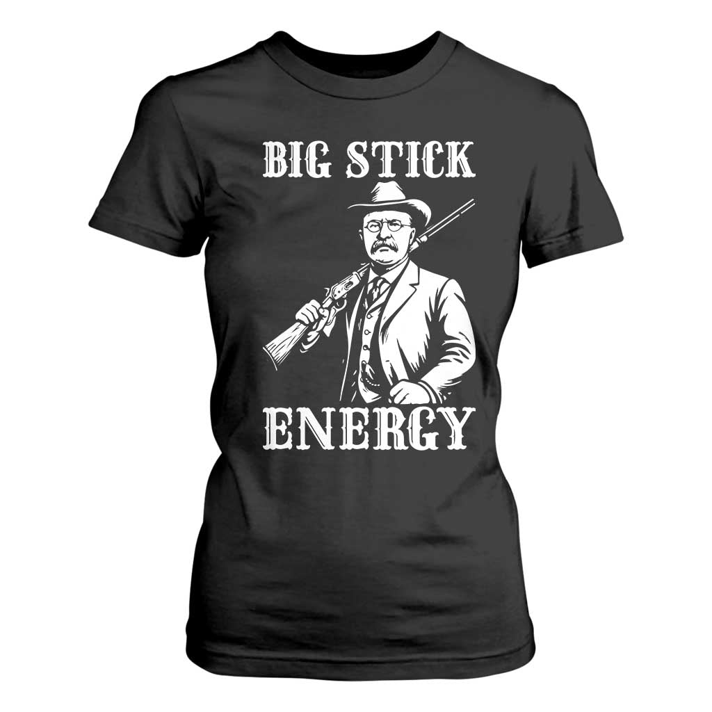 Funny Teddy Roosevelt T Shirt For Women Big Stick Energy President TS14 Black Print Your Wear