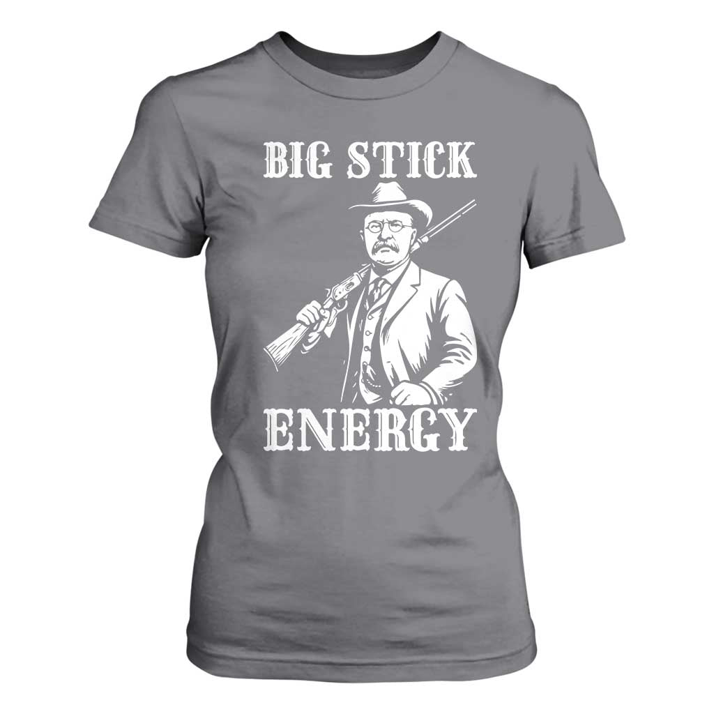 Funny Teddy Roosevelt T Shirt For Women Big Stick Energy President TS14 Charcoal Print Your Wear
