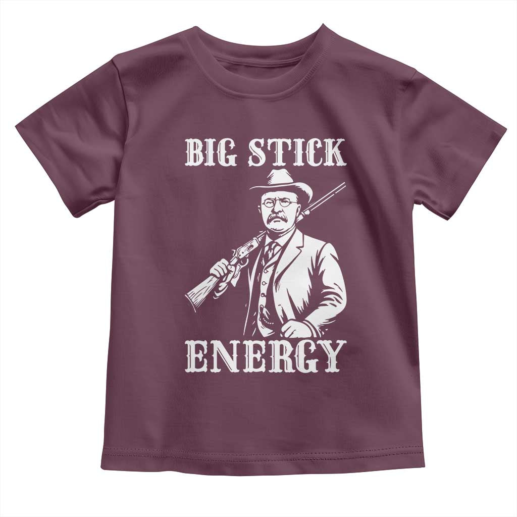 Funny Teddy Roosevelt Toddler T Shirt Big Stick Energy President TS14 Maroon Print Your Wear
