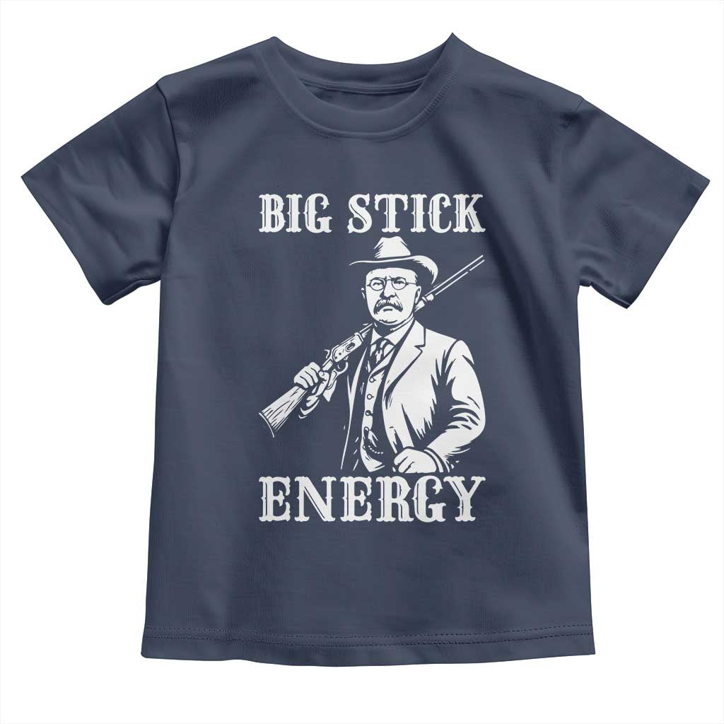 Funny Teddy Roosevelt Toddler T Shirt Big Stick Energy President TS14 Navy Print Your Wear