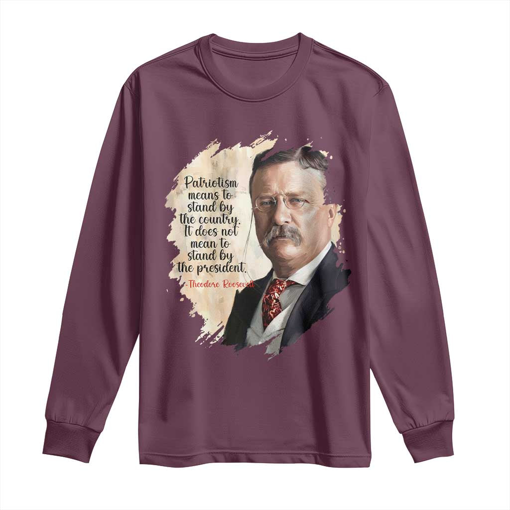 Theodore Roosevelt Quote Long Sleeve Shirt American History Presidents Day TS14 Maroon Print Your Wear