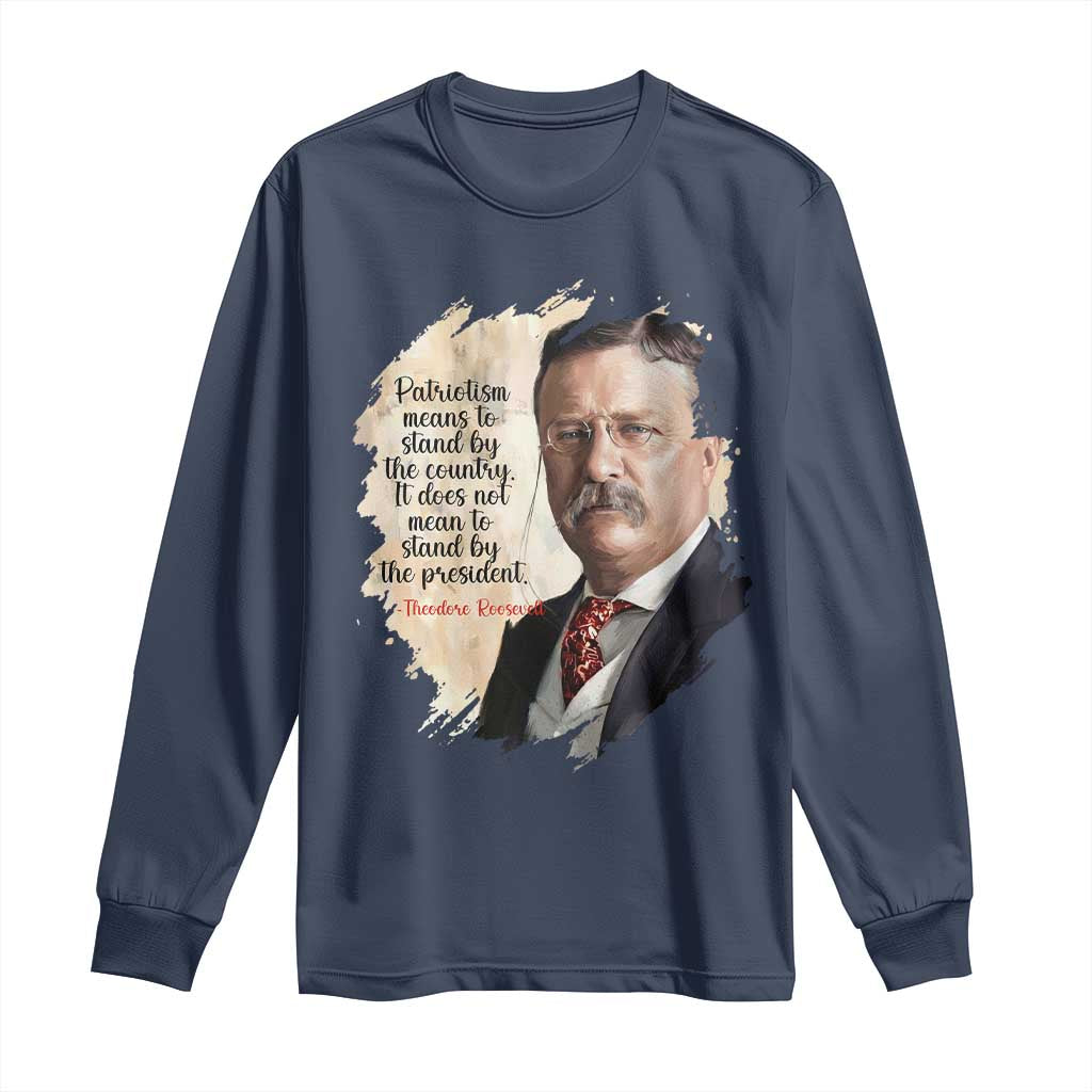 Theodore Roosevelt Quote Long Sleeve Shirt American History Presidents Day TS14 Navy Print Your Wear