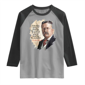 Theodore Roosevelt Quote Raglan Shirt American History Presidents Day TS14 Sport Gray Black Print Your Wear