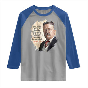 Theodore Roosevelt Quote Raglan Shirt American History Presidents Day TS14 Sport Gray Royal Print Your Wear