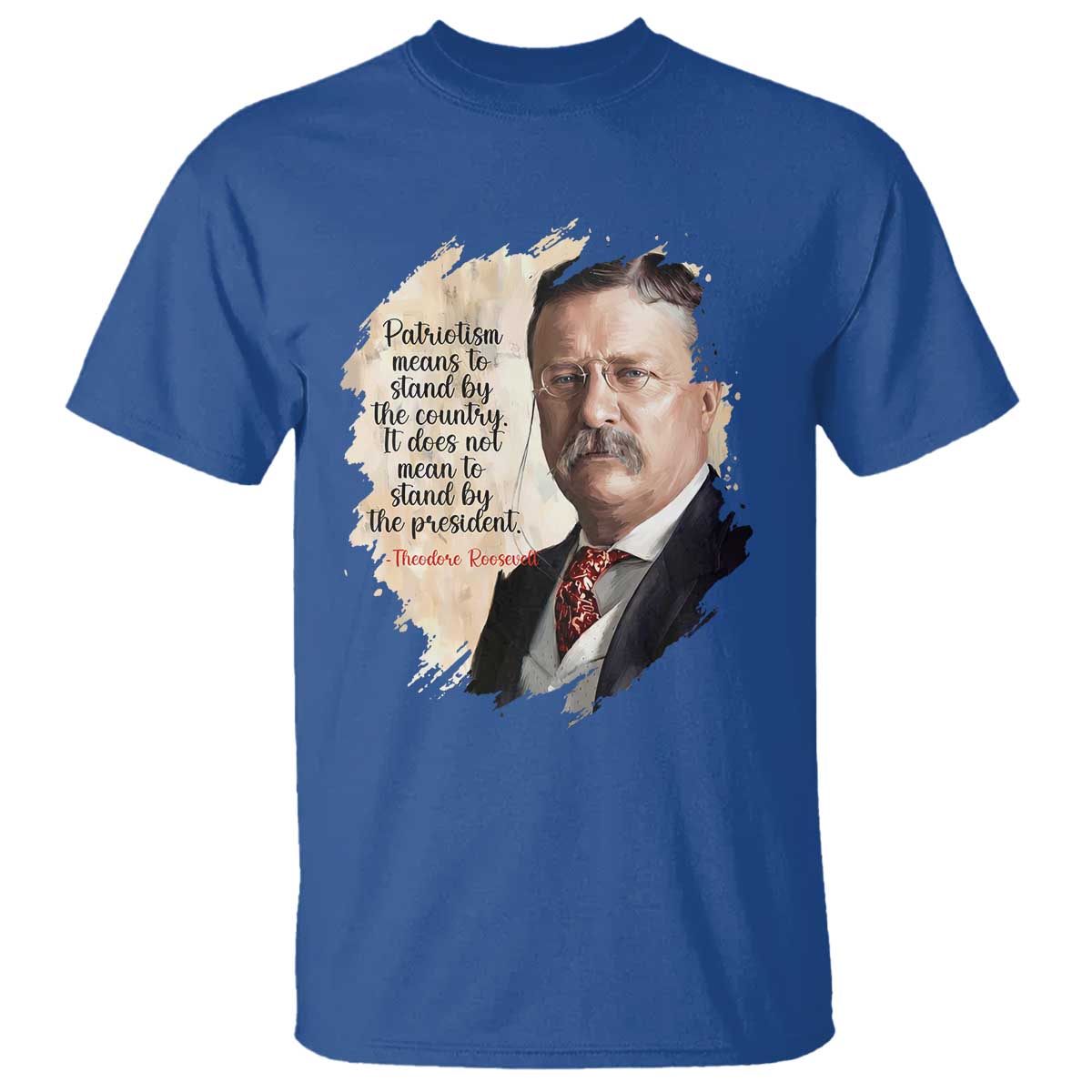 Theodore Roosevelt Quote T Shirt American History Presidents Day TS14 Royal Blue Print Your Wear