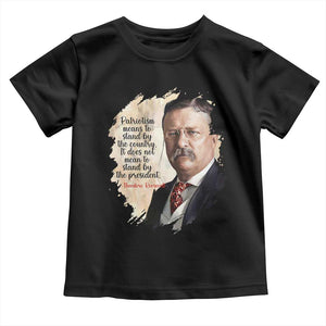 Theodore Roosevelt Quote Toddler T Shirt American History Presidents Day TS14 Black Print Your Wear