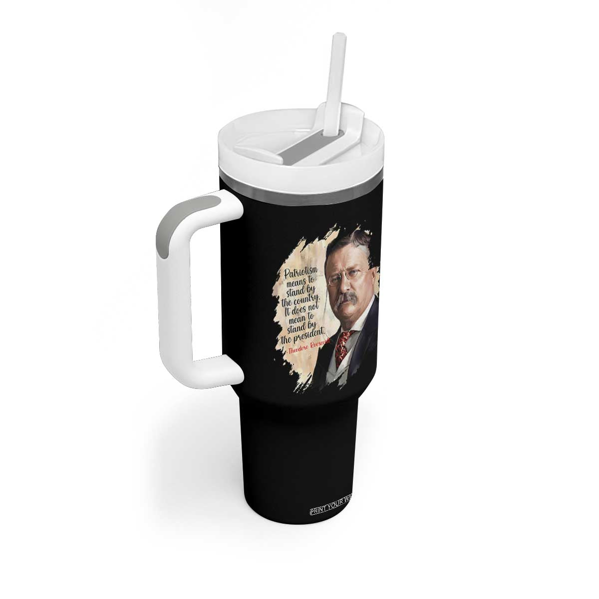 Theodore Roosevelt Quote Tumbler With Handle American History Presidents Day TS14 Print Your Wear