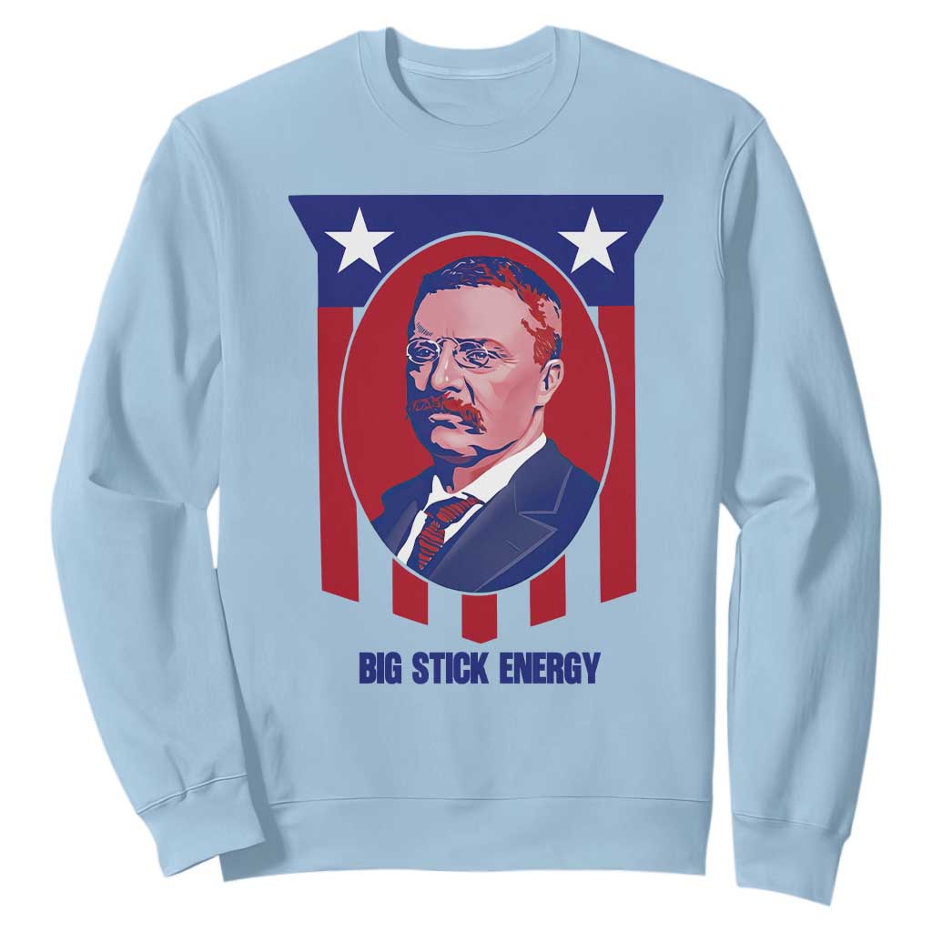 Theodore Roosevelt Patriotic American Flag Sweatshirt Big Stick Energy President TS14 Light Blue Print Your Wear
