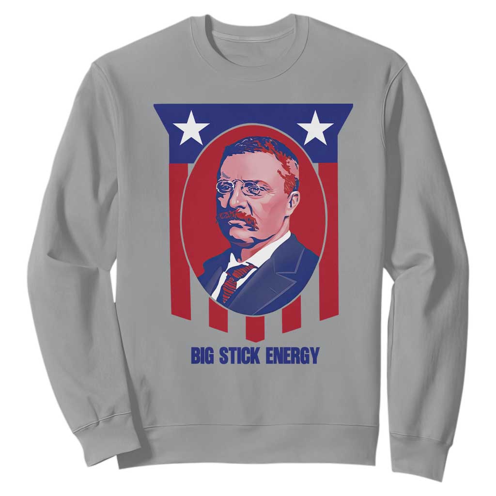 Theodore Roosevelt Patriotic American Flag Sweatshirt Big Stick Energy President TS14 Sport Gray Print Your Wear