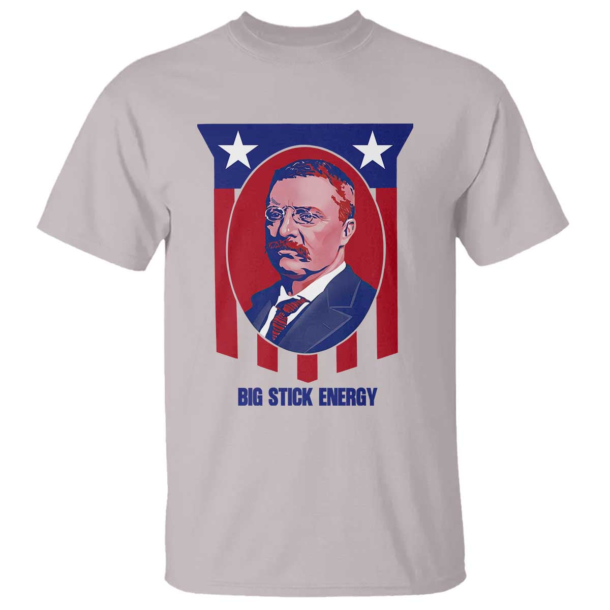 Theodore Roosevelt Patriotic American Flag T Shirt Big Stick Energy President TS14 Ice Gray Print Your Wear