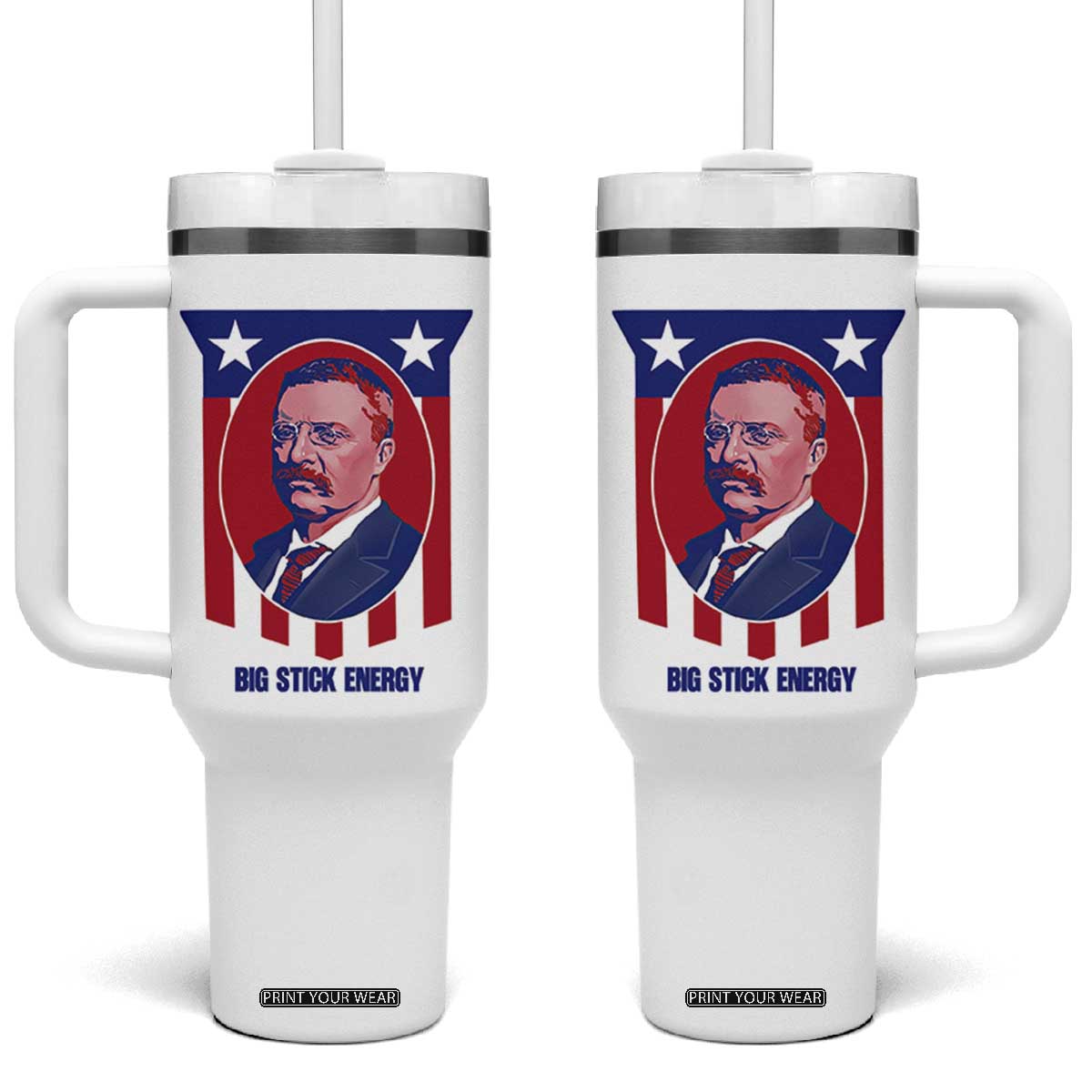 Theodore Roosevelt Patriotic American Flag Tumbler With Handle Big Stick Energy President TS14 One Size: 40 oz White Print Your Wear