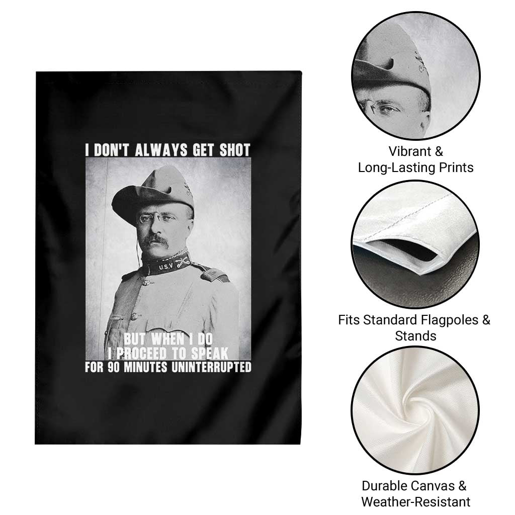 Theodore Roosevelt Quote Garden Flag I Don't Always Get Shot But When I Do TS14 Print Your Wear