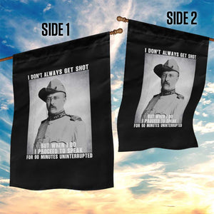 Theodore Roosevelt Quote Garden Flag I Don't Always Get Shot But When I Do TS14 Print Your Wear