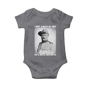 Theodore Roosevelt Quote Baby Onesie I Don't Always Get Shot But When I Do TS14 Charcoal Print Your Wear