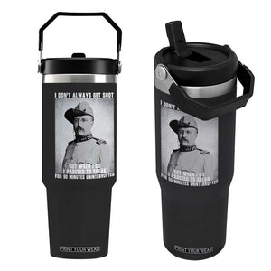 Theodore Roosevelt Quote Flip Straw Tumbler I Don't Always Get Shot But When I Do TS14 One Size: 30 oz Black Print Your Wear