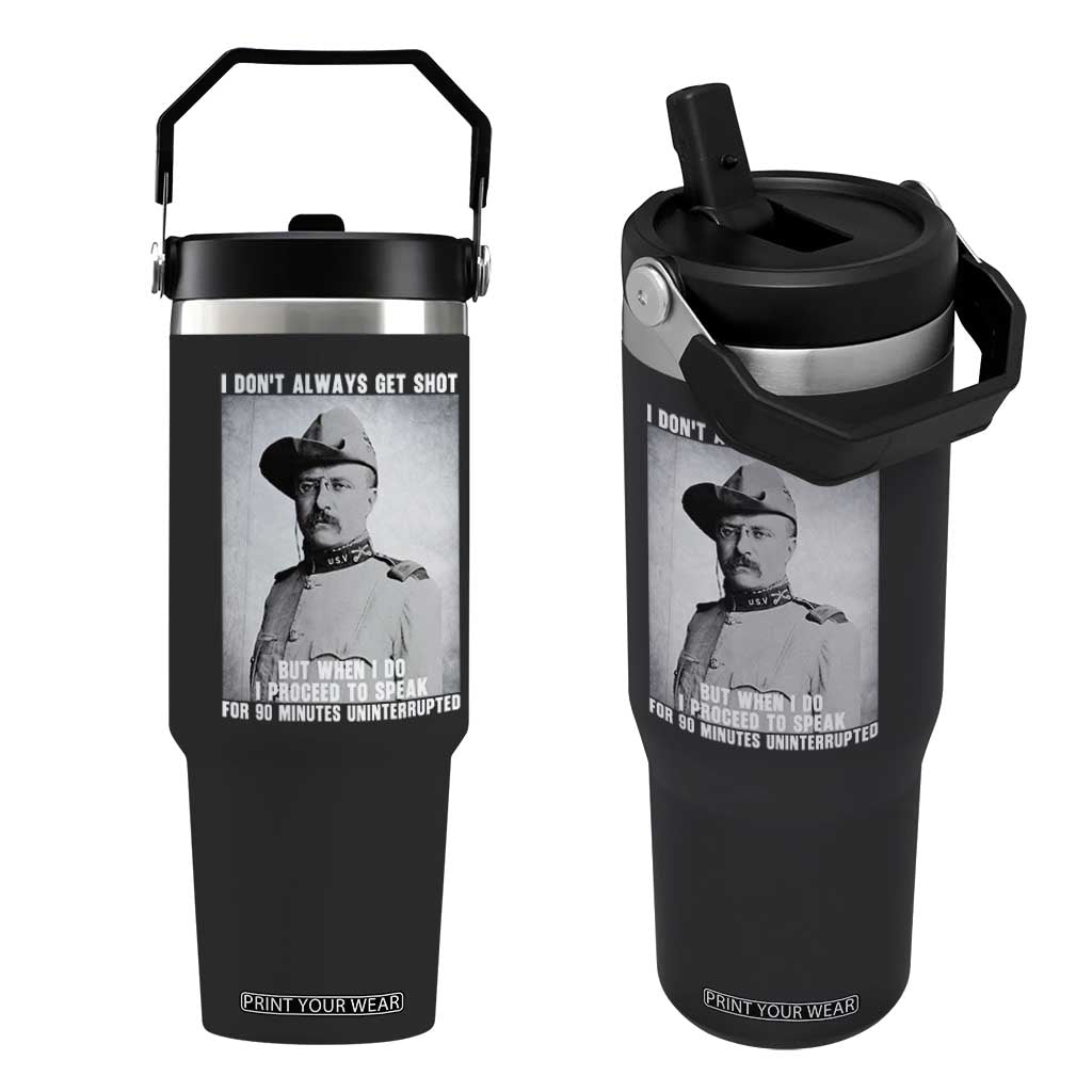 Theodore Roosevelt Quote Flip Straw Tumbler I Don't Always Get Shot But When I Do TS14 One Size: 30 oz Black Print Your Wear