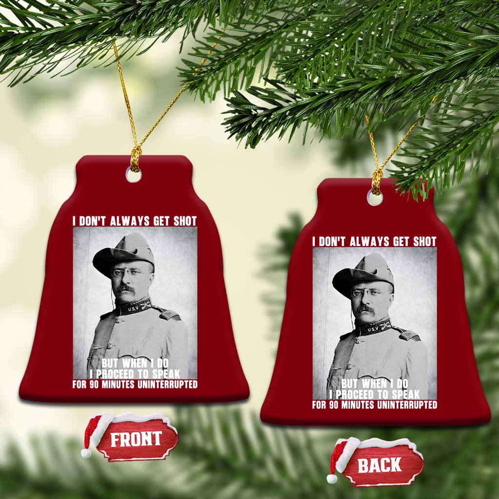 Theodore Roosevelt Quote Ceramic Ornament I Don't Always Get Shot But When I Do TS14 Print Your Wear