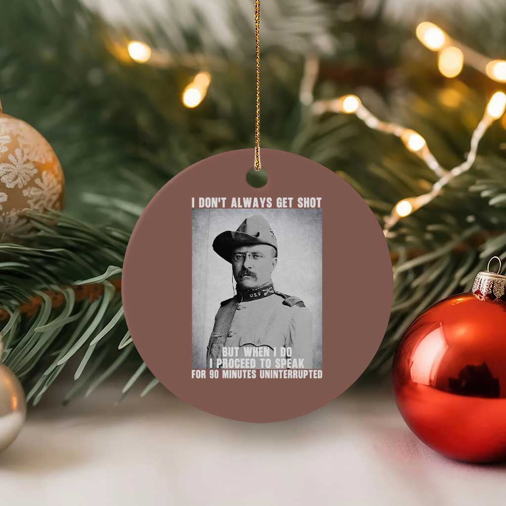 Theodore Roosevelt Quote Ceramic Ornament I Don't Always Get Shot But When I Do TS14 1pc Mocha Print Your Wear
