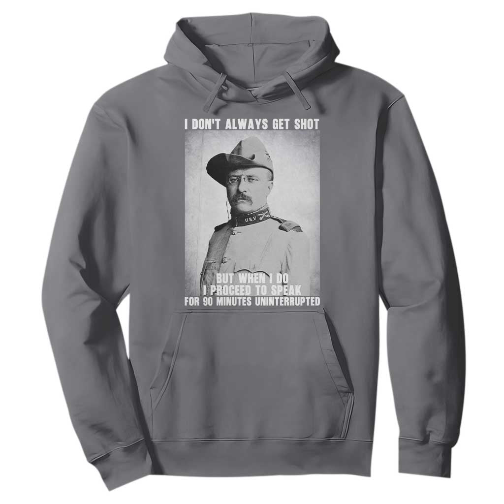 Theodore Roosevelt Quote Hoodie I Don't Always Get Shot But When I Do TS14 Charcoal Print Your Wear