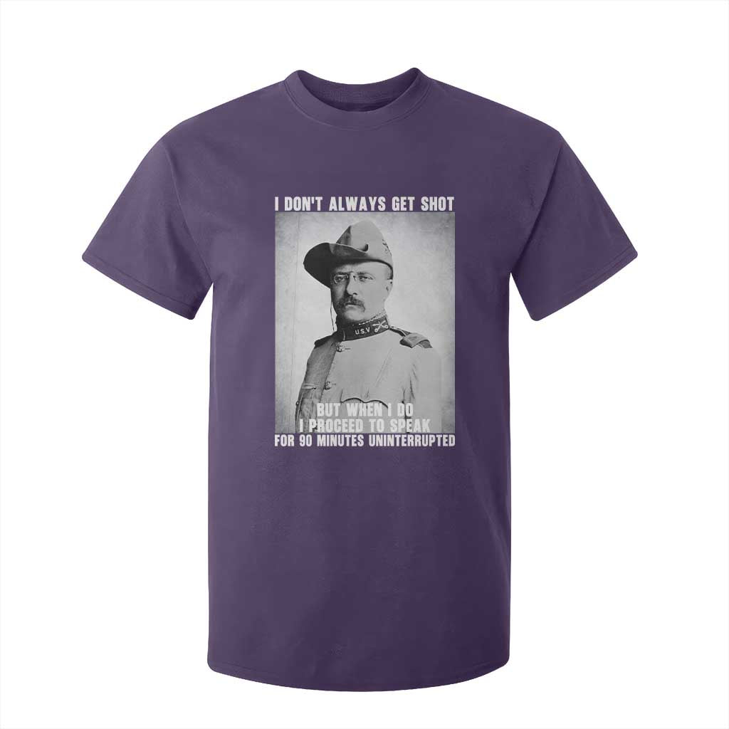 Theodore Roosevelt Quote T Shirt For Kid I Don't Always Get Shot But When I Do TS14 Purple Print Your Wear