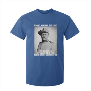 Theodore Roosevelt Quote T Shirt For Kid I Don't Always Get Shot But When I Do TS14 Royal Blue Print Your Wear