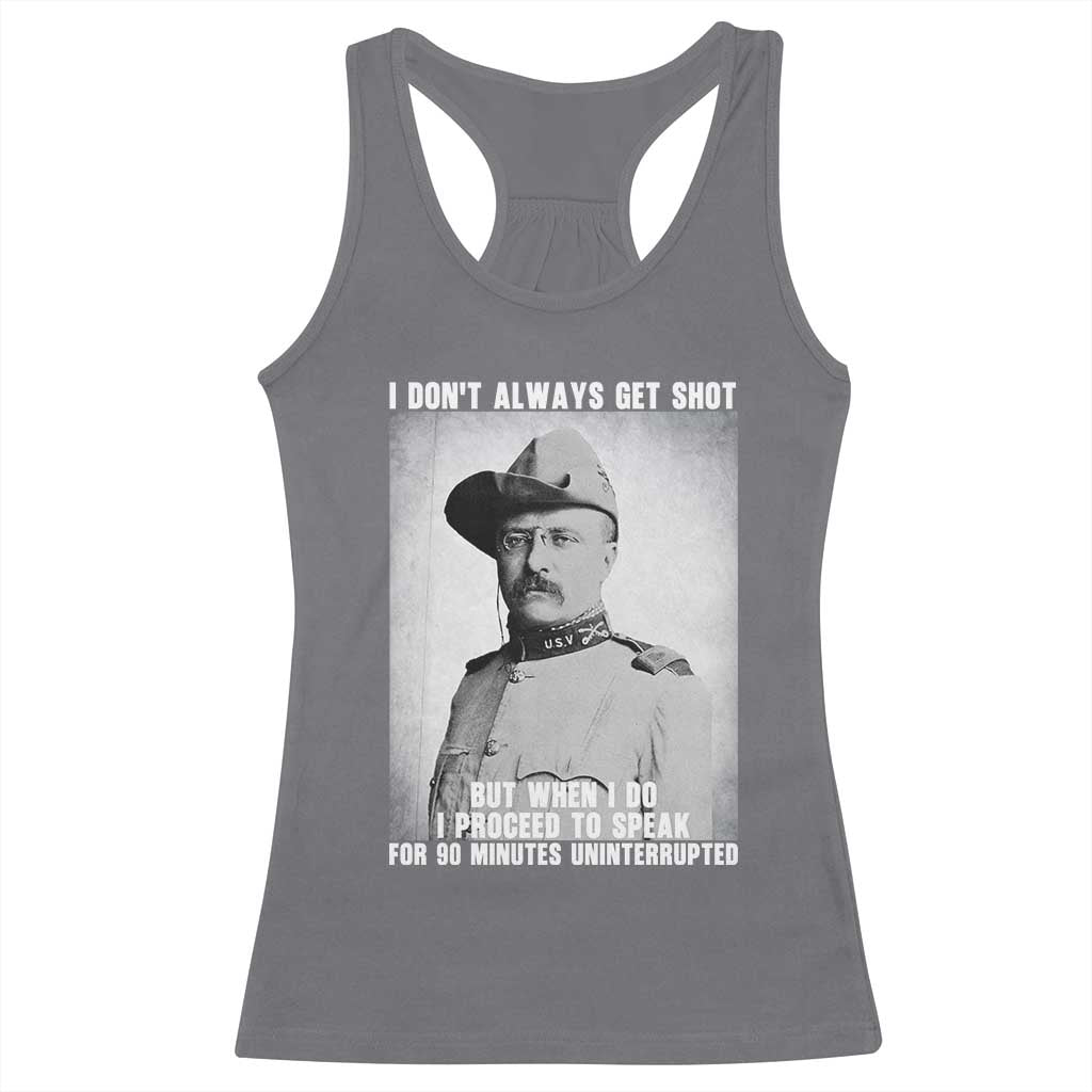 Theodore Roosevelt Quote Racerback Tank Top I Don't Always Get Shot But When I Do TS14 Charcoal Print Your Wear