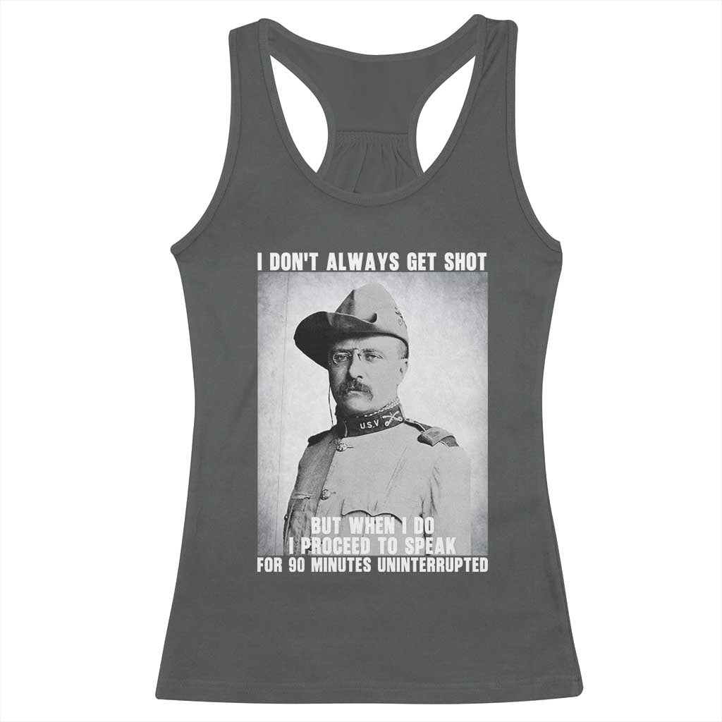 Theodore Roosevelt Quote Racerback Tank Top I Don't Always Get Shot But When I Do TS14 Dark Heather Print Your Wear