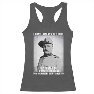 Theodore Roosevelt Quote Racerback Tank Top I Don't Always Get Shot But When I Do TS14 Dark Heather Print Your Wear