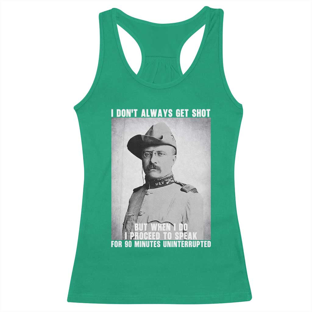 Theodore Roosevelt Quote Racerback Tank Top I Don't Always Get Shot But When I Do TS14 Irish Green Print Your Wear
