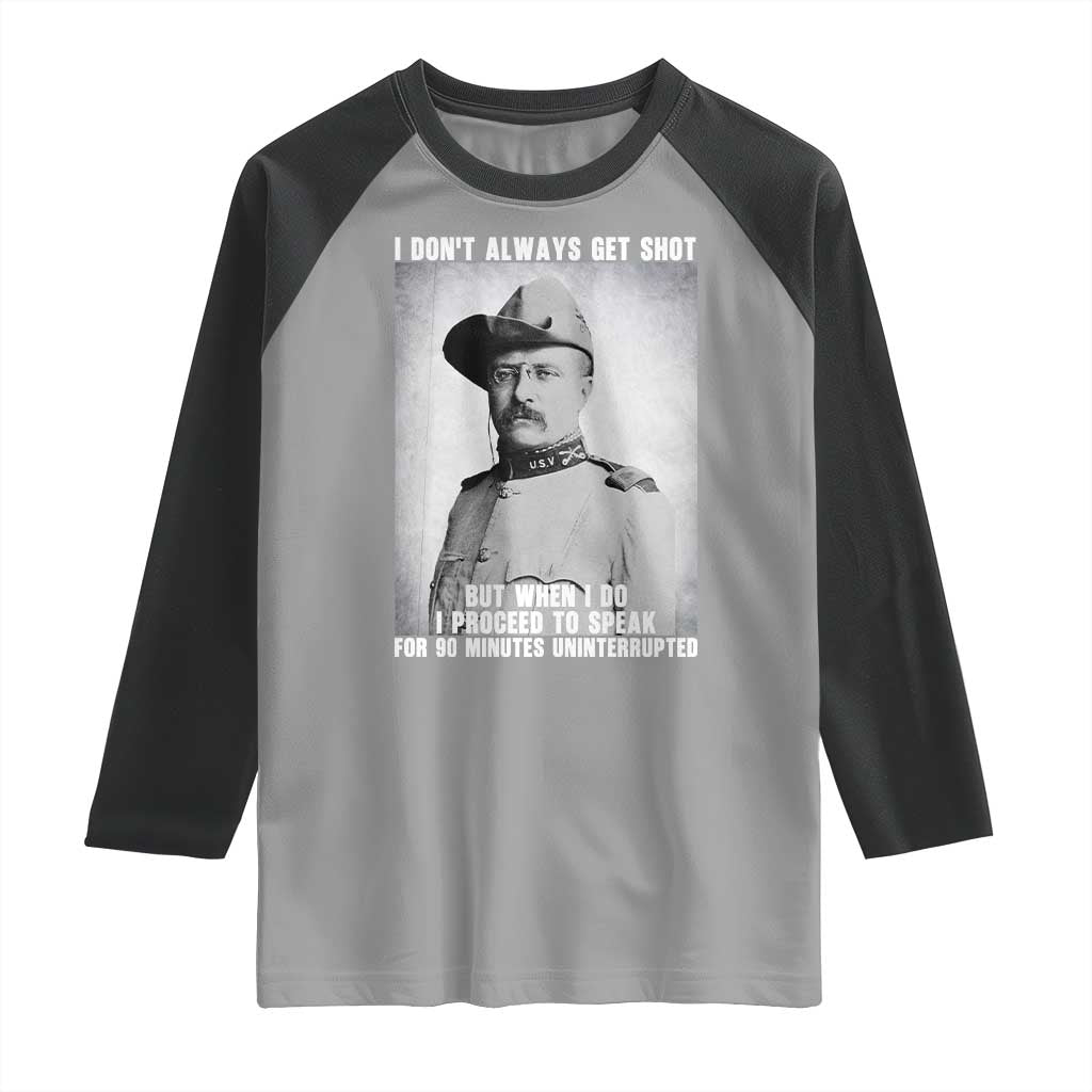 Theodore Roosevelt Quote Raglan Shirt I Don't Always Get Shot But When I Do TS14 Sport Gray Black Print Your Wear