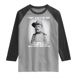 Theodore Roosevelt Quote Raglan Shirt I Don't Always Get Shot But When I Do TS14 Sport Gray Black Print Your Wear