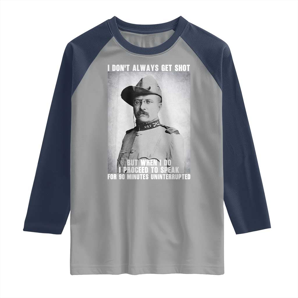 Theodore Roosevelt Quote Raglan Shirt I Don't Always Get Shot But When I Do TS14 Sport Gray Navy Print Your Wear