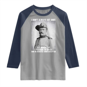 Theodore Roosevelt Quote Raglan Shirt I Don't Always Get Shot But When I Do TS14 Sport Gray Navy Print Your Wear