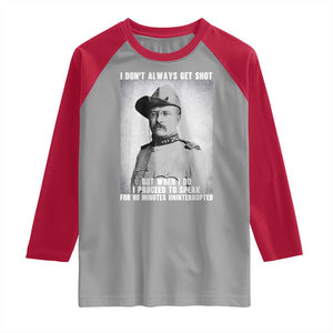 Theodore Roosevelt Quote Raglan Shirt I Don't Always Get Shot But When I Do TS14 Sport Gray Red Print Your Wear