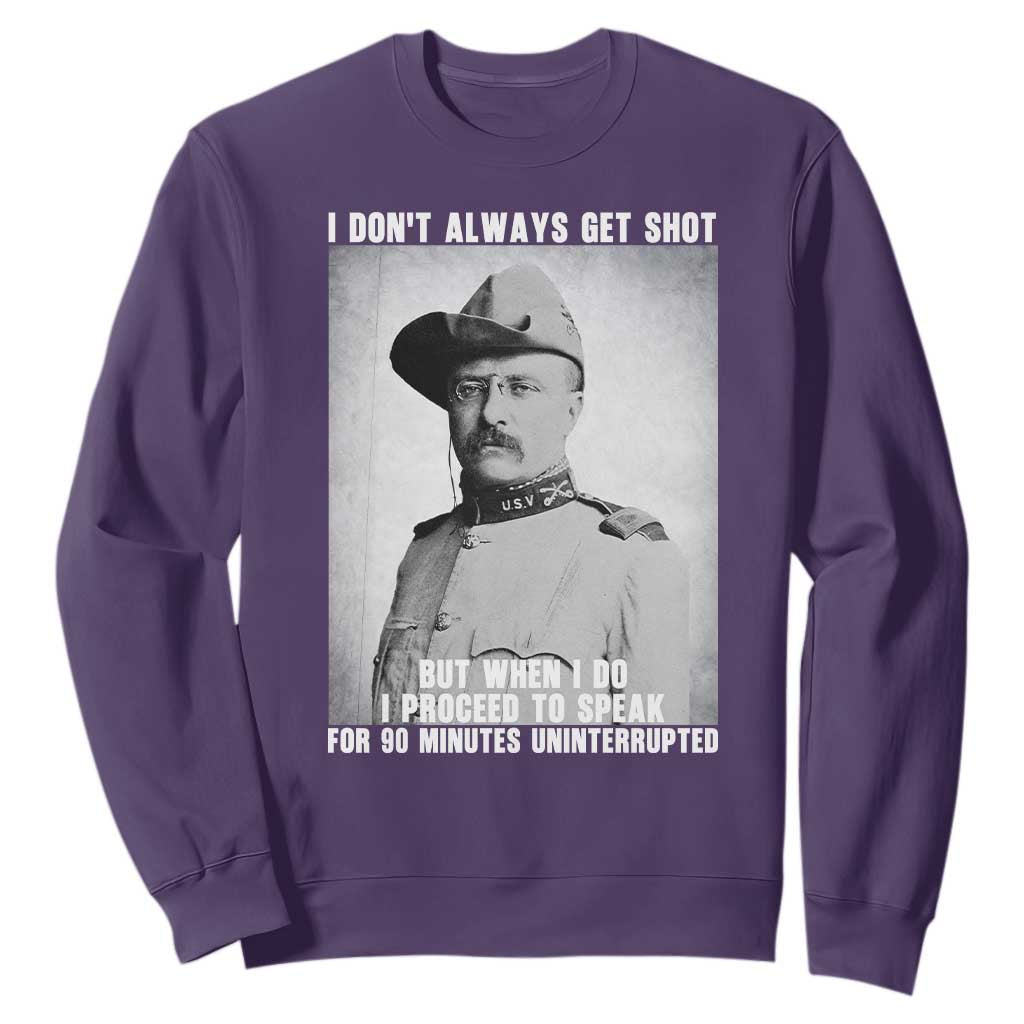 Theodore Roosevelt Quote Sweatshirt I Don't Always Get Shot But When I Do TS14 Purple Print Your Wear