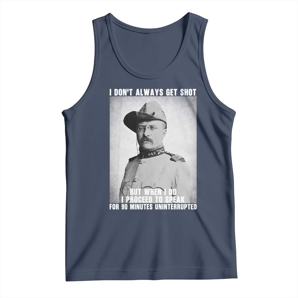 Theodore Roosevelt Quote Tank Top I Don't Always Get Shot But When I Do TS14 Navy Print Your Wear