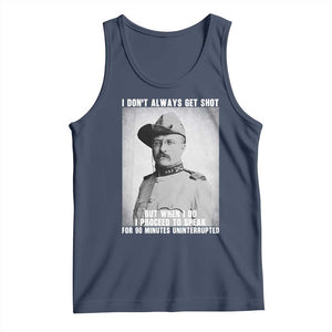 Theodore Roosevelt Quote Tank Top I Don't Always Get Shot But When I Do TS14 Navy Print Your Wear